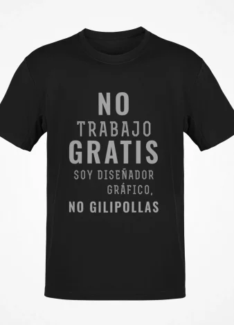 Camiseta No Trabajo Gratis, Soy Diseñador Gráfico, No Gilipollas