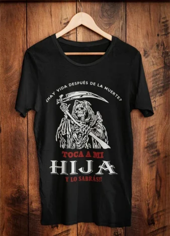 Camiseta ¿Hay vida después de la muerte? Toca a mi hija y lo sabrás