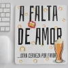 a-falta-de-amor-otra-cerveza-alfombrilla-raton-