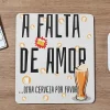 a-falta-de-amor-otra-cerveza-alfombrilla-raton