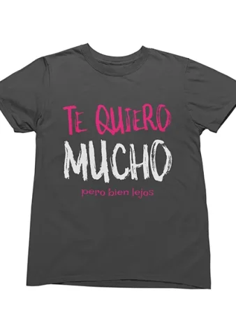 Camiseta Te quiero pero bien lejos