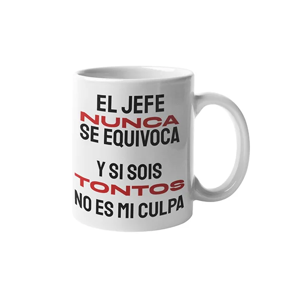 taza-el-jefe-nunca-se-equivoca-y-si-sois-tontos-no-mi-culpa- taza-el-jefe-nunca-se-equivoca-y-si-sois-tontos-no-mi-culpa-