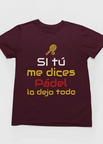 Camiseta Si tú me dices Pádel lo dejo todo