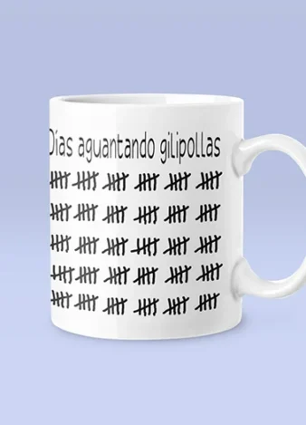 Taza Días aguantando gilipollas