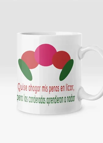 Taza Frida, Quise ahogar mis penas en licor.